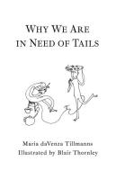 Why We Are in Need of Tails di Maria Davenza Tillmanns edito da IGUANA BOOKS