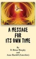 A Message for Its Own Time di Anne Bardell, Brian Murphy edito da GROSVENOR HOUSE PUB LTD