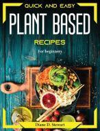 Quick and easy plant based recipes di Diane D. Stewart edito da Diane D. Stewart