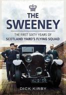 The Sweeney: The First Sixty Years Of Scotland Yard's Crimebusting di Dick Kirby edito da Pen & Sword Books Ltd