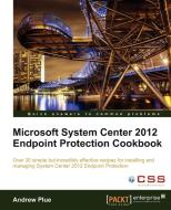 Microsoft System Center 2012 Endpoint Protection Cookbook di A. Plue, Andrew Plue edito da PACKT