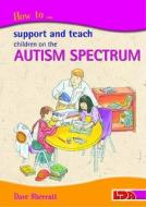 How To Support And Teach Children On The Autism Spectrum di Dave Sherratt edito da Lda