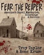 Fear the Reaper di Troy Taylor, Rene Kruse edito da WHITECHAPEL PROD