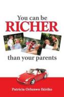 You Can Be Richer Than Your Parents di Patricia Ikiriko edito da Panoma Press
