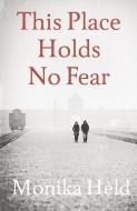 This Place Holds No Fear di Monika Held edito da Haus Publishing