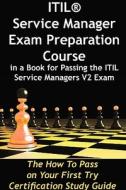 Itil Service Manager Exam Preparation Course In A Book For Passing The Itil Service Managers V2 Exam - The How To Pass On Your First Try Certification di Ivanka Menken, Gerard Blokdijk, Michael Wedemeyer edito da Emereo Pty Ltd
