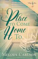 PLACE TO COME HOME TO di Melody Carlson edito da WHITEFIRE PUB