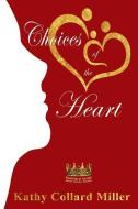 Choices of the Heart di Kathy Collard Miller edito da Elk Lake Publishing
