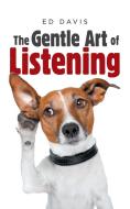 THE GENTLE ART OF LISTENING di ED DAVIS edito da LIGHTNING SOURCE UK LTD