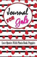Journal for Girls Love Quotes Photo Book Puppies: Writing Diary Notebook and Photo Book Cute Puppies Dog Lovers with Positive Love Quotes Inspiration di Angela C. Bartelt edito da Createspace Independent Publishing Platform