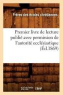 Premier Livre de Lecture Publie Avec Permission de l'Autorite Ecclesiastique (Ed.1869) di Sans Auteur edito da Hachette Livre - Bnf