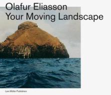 Your Moving Landscape di Olafur Eliasson edito da Lars Muller Publishers