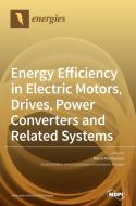 Energy Efficiency in Electric Motors, Drives, Power Converters and Related Systems edito da MDPI AG