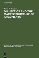Dialectics and the Macrostructure of Arguments di James B. Freeman edito da De Gruyter Mouton