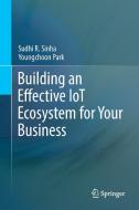 Building an Effective IoT Ecosystem for Your Business di Sudhi R. Sinha, Youngchoon Park edito da Springer-Verlag GmbH
