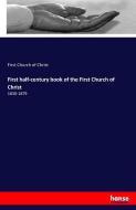 First half-century book of the First Church of Christ di First Church of Christ edito da hansebooks
