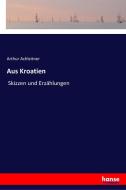 Aus Kroatien di Arthur Achleitner edito da hansebooks