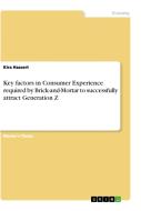 Key factors in Consumer Experience required by Brick-and-Mortar to successfully attract Generation Z di Kira Hassert edito da GRIN Verlag