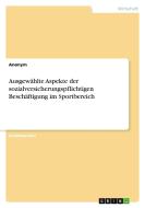 Ausgewählte Aspekte der sozialversicherungspflichtigen Beschäftigung im Sportbereich di Anonym edito da GRIN Verlag