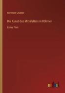 Die Kunst des Mittelalters in Böhmen di Bernhard Grueber edito da Outlook Verlag