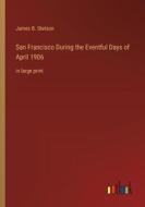San Francisco During the Eventful Days of April 1906 di James B. Stetson edito da Outlook Verlag