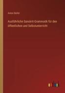 Ausführliche Sanskrit-Grammatik für den öffentlichen und Selbstunterricht di Anton Boller edito da Outlook Verlag