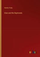 Elsie and the Raymonds di Martha Finley edito da Outlook Verlag