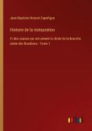 Histoire de la restauration di Jean Baptiste Honoré Capefigue edito da Outlook Verlag