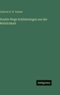 Dunkle Wege Schilderungen aus der Wirklichkeit di Jodocus D. H. Temme edito da Antigonos Verlag