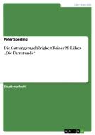 Die Gattungszugehörigkeit Rainer M. Rilkes "Die Turnstunde" di Peter Sperling edito da GRIN Verlag