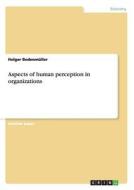 Aspects of human perception in organizations di Holger Bodenmüller edito da GRIN Publishing