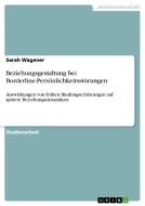 Beziehungsgestaltung bei Borderline-Persönlichkeitsstörungen di Sarah Wagener edito da GRIN Publishing