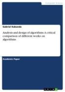 Analysis and design of algorithms. A critical comparison of different works on algorithms di Gabriel Kabanda edito da GRIN Verlag