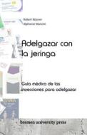 Adelgazar con la jeringa di Robert Wasner, Alphonse Mancini edito da Bremen University Press