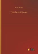 The Slave of Silence di F. M. White edito da Outlook Verlag