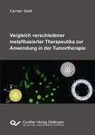 Vergleich verschiedener metallbasierter Therapeutika zur Anwendung in der Tumortherapie di Carmen Seidl edito da Cuvillier Verlag