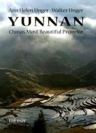Yunnan: China's Most Beautiful Province di Ann Helen Unger, Walter Unger edito da Orchid Press