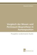 Vergleich der Mosaic und Perimount Bioprothese in Aortenposition di Alexandra Keithahn edito da Südwestdeutscher Verlag für Hochschulschriften AG  Co. KG