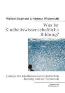 Was Ist Kindheitswissenschaftliche Bildung? di Michael Siegmund, Hartmut Wildermuth edito da Books On Demand