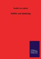 Politik und Seekrieg di Rudolf von Labrés edito da TP Verone Publishing