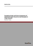 Feasibility Study and Future Projections of Suborbital Space Tourism at the Example of Virgin Galactic di Matthias Otto edito da Examicus Publishing