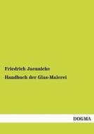 Handbuch der Glas-Malerei di Friedrich Jaennicke edito da DOGMA
