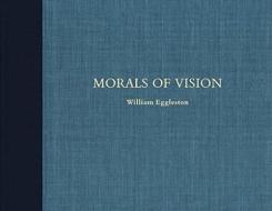 Morals of Vision di William Eggleston edito da Steidl Gerhard Verlag