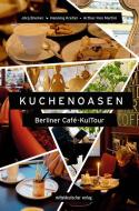 Kuchenoasen - Berliner Café-KulTour di Jörg Bremer, Martini Arthur-Iren edito da Mitteldeutscher Verlag