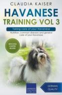 Havanese Training Vol 3 - Taking Care Of Your Havanese di Claudia Kaiser edito da Expertengruppe Verlag