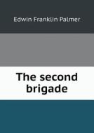 The Second Brigade di Edwin Franklin Palmer edito da Book On Demand Ltd.