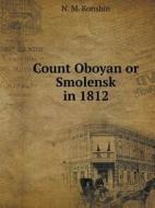 Count Oboyan Or Smolensk In 1812 di N M Konshin edito da Book On Demand Ltd.