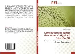 Contribution à la gestion d'un réseau d'irrigation à l'aide d'un SIG di Chérifa ABDELBAKI, Sidi Mohamed Medjadji edito da Editions universitaires europeennes EUE