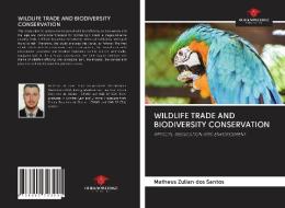 Wildlife Trade And Biodiversity Conserva di M ZULIAN DOS SANTOS edito da Lightning Source Uk Ltd