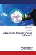 Adapting to Climate Change in Projects di Shahide Dehghan, Hossein Gholami, Robab Razmi edito da LAP LAMBERT Academic Publishing